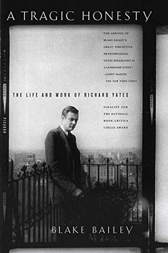 A Tragic Honesty: The Life and Work of Richard Yates von Picador USA